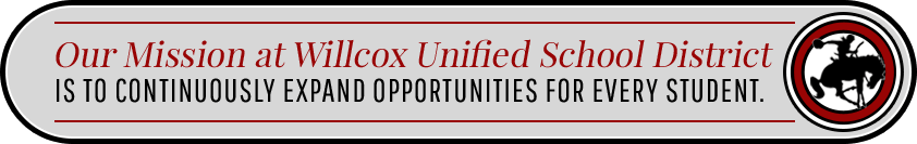 Our Mission at Willcox Unified School District is to continuously expand opportunities for every student